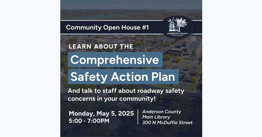 Aerial image of Anderson County in the background with meeting details as an overlay with information concerning open house for our Comprehensive Safety Action Plan initiative. We are looking to hear your thoughts on road safety, whether you drive a vehicle, are a cyclist, or are a pedestrian. We look forward to hearing from you to help identify areas of concern. The Drop-in is on Monday, May 5, 2025, at the Anderson County Main Library from 5 pm to 7 pm.